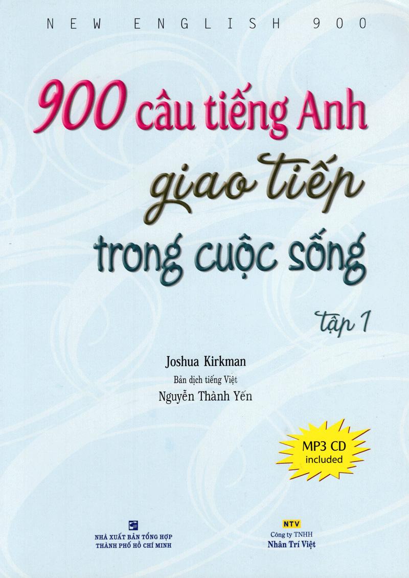 900 Câu Tiếng Anh Giao Tiếp Trong Cuộc Sống - Tập 1 (Kèm file MP3) (Tái Bản)