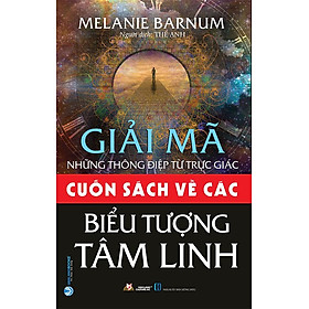 Giải Mã Những Thông Điệp Từ Trực Giác - Cuốn Sách Về Các Biểu Tượng Tâm Linh (Tái bản năm 2022)