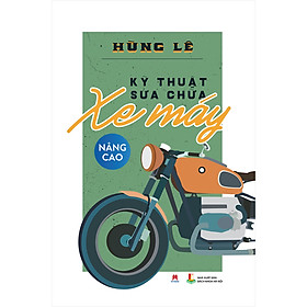Kỹ Thuật Sữa Chữa Xe Máy - Nâng Cao (Tái Bản 2020)