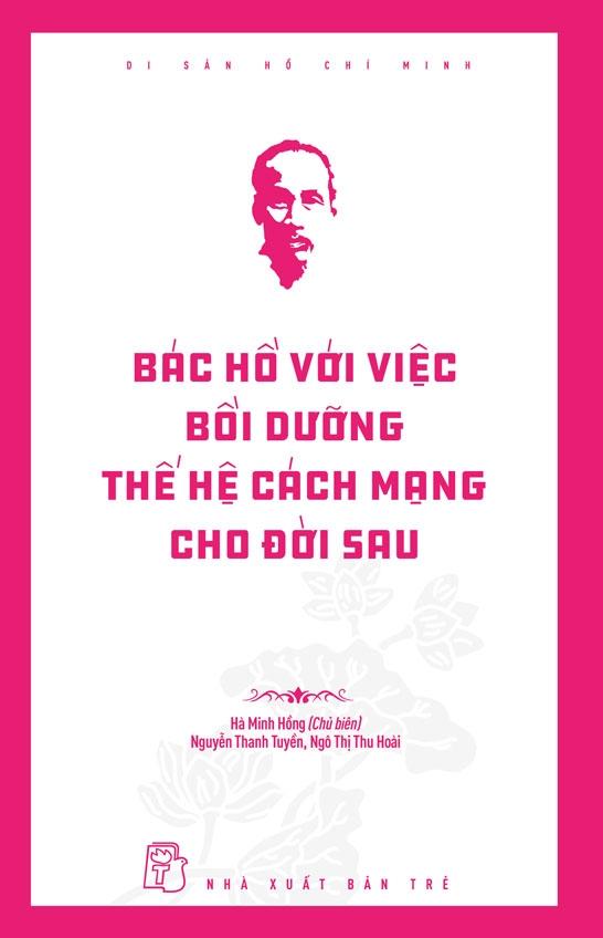 Sách - Di Sản Hồ Chí Minh - Bác Hồ Với Việc Bồi Dưỡng Thế Hệ Cách Mạng Cho Đời Sau