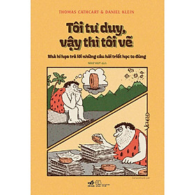 Sách Tôi Tư Duy, Vậy Thì Tôi Vẽ - Nhà Hí Họa Trả Lời Những Câu Hỏi Triết Học To Đùng