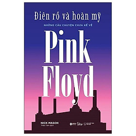Điên Rồ Và Hoàn Mỹ - Những Câu Chuyện Chưa Kể Về Pink Floyd - Bản Quyền