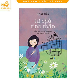 Sách - Tự chủ tinh thần: Sống thức tỉnh để chữa lành tổn thương tâm lý (Nhã Nam HCM)