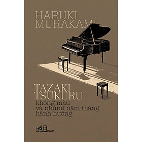 (Tái bản mới nhất) TAZAKI TSUKURU KHÔNG MÀU VÀ NHỮNG NĂM THÁNG HÀNH HƯƠNG - Haruki Murakami (bìa mềm)