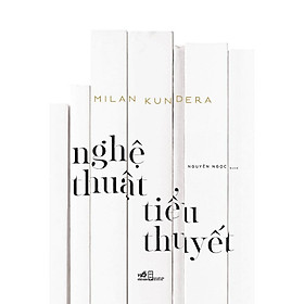 Nghệ thuật tiểu thuyết (Milan Kundera) - Bản Quyền