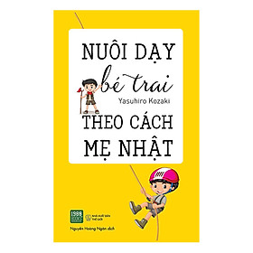 Cuốn Sách Giúp Các Bà Mẹ Tìm Ra Cách Để Có Thể Bước Vào Thế Giới Đầy Bí Ẩn Và Đáng Yêu Của Các Cậu Bé: Nuôi Dạy Bé Trai Theo Cách Mẹ Nhật
