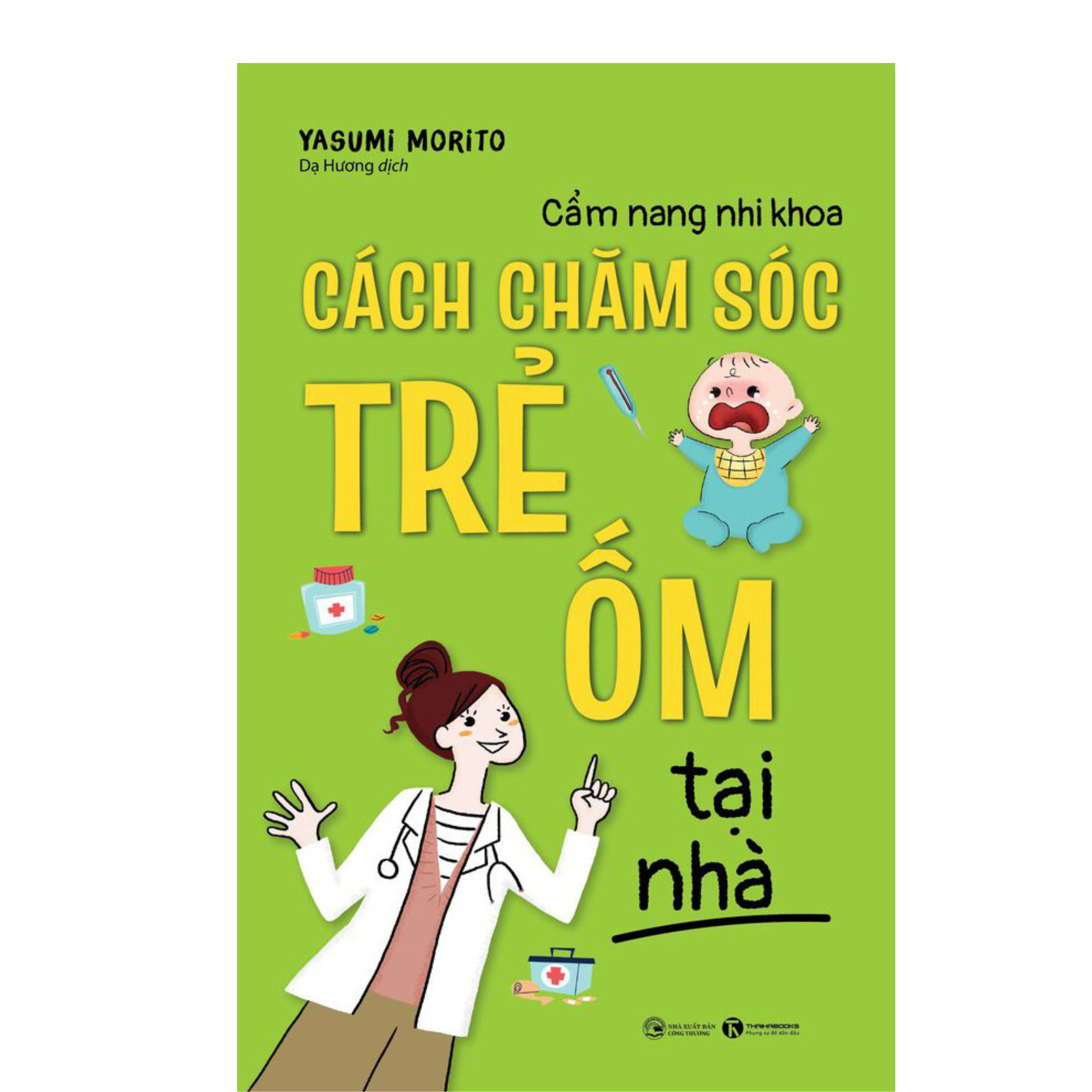 Sách Làm Cha Mẹ Hiện Đại / Nuôi Dạy Trẻ Hiệu Qủa / Tủ Sách Mẹ Và Bé : Cẩm Nang Nhi Khoa - Cách Chăm Sóc Trẻ Ốm Tại Nhà