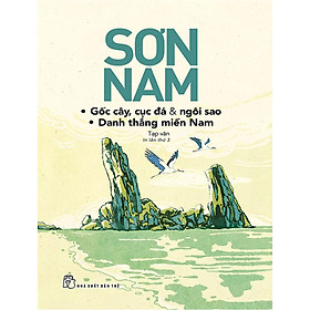 Gốc Cây, Cục Đá & Ngôi Sao - Danh Thắng Miền Nam