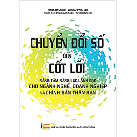 Sách - Chuyển đổi số đến cốt lõi: Nâng tầm năng lực lãnh đạo cho ngành nghề, doanh nghiệp và chính bản thân bạn