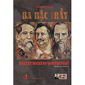 [chữ ký dịch giả] [bìa cứng in giới hạn 150c] BA BẬC THẦY BALZAC * DICKENS * DOSTOEVSKY – Stefan Zweig – Người dịch Nguyễn Tuấn Bình – Bình Book - NXB Tri Thức 