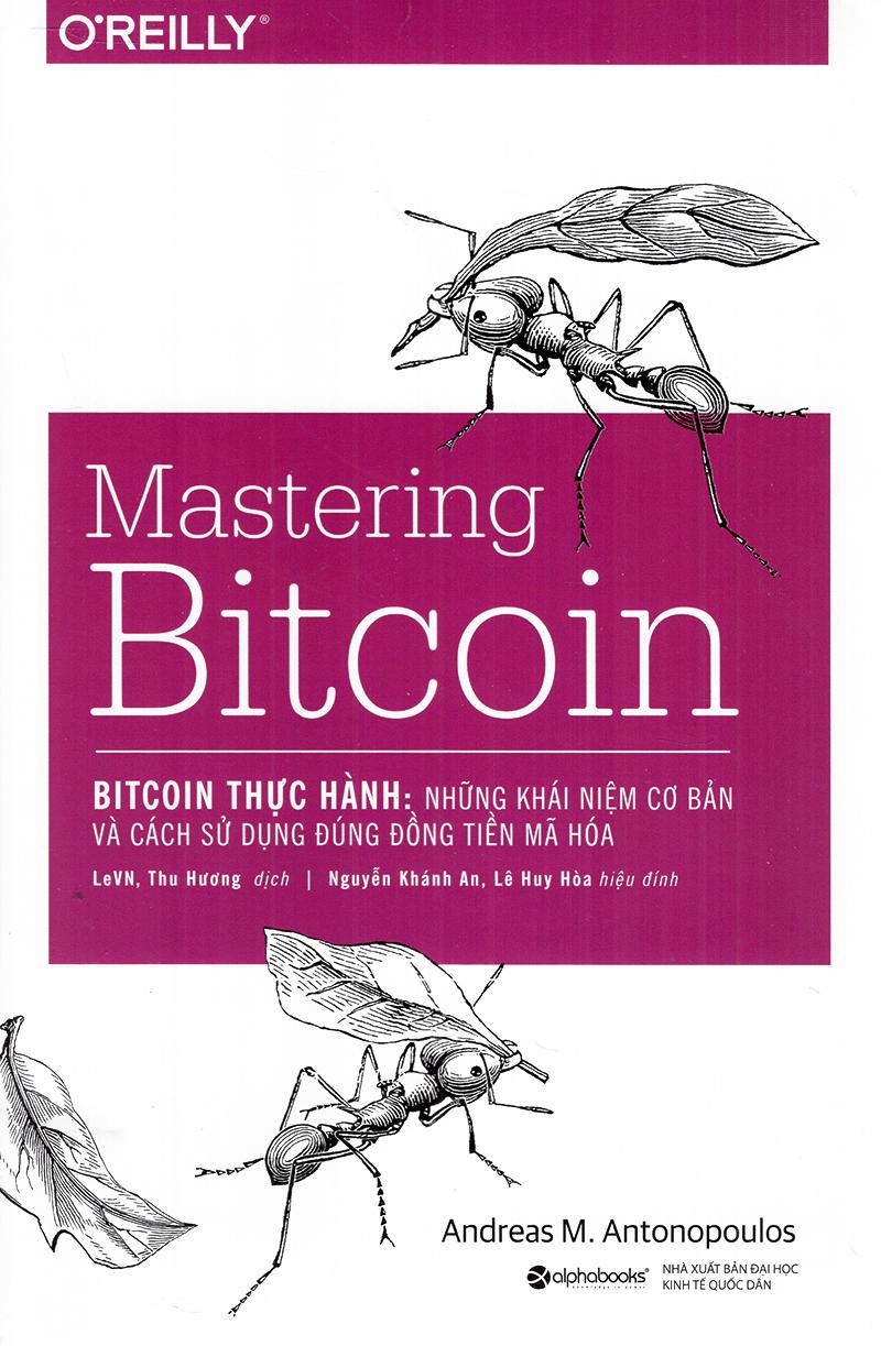 Mastering Bitcoin - Bitcoin Thực Hành: Những Khái Niệm Cơ Bản Và Cách Sử Dụng Đúng Đồng Tiền Mã Hóa