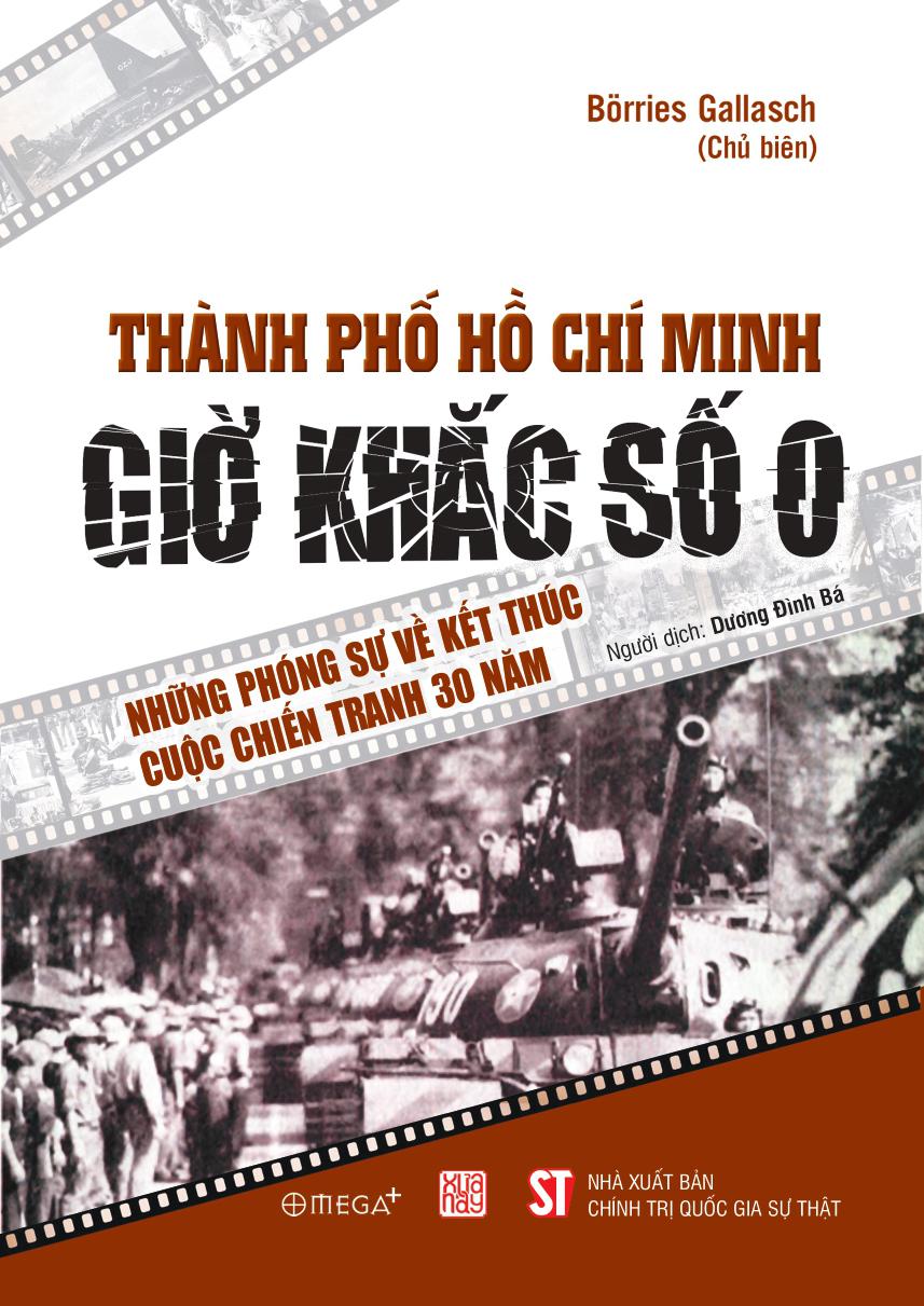 Sách - Thành Phố Hồ Chí Minh - Giờ Khắc Số 0 - Những Phóng Sự Về Kết Thúc Cuộc Chiến Tranh 30 Năm