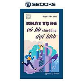 Khát Vọng Vô Bờ Chứ Đừng Dại Khờ - Tuệ Tâm (Tủ Sách Trí Tuệ)