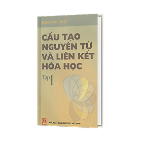 Cấu tạo nguyên tử và liên kết hoá học, tập 1