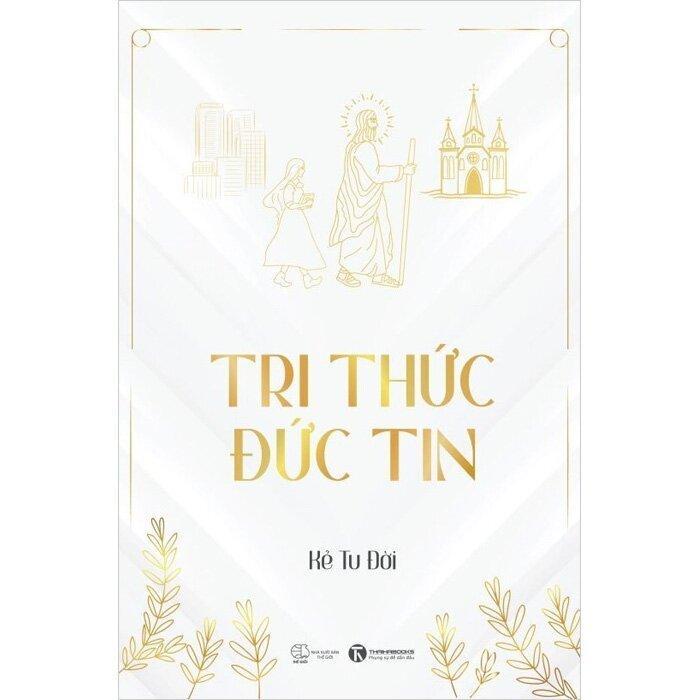 Sách - Tu Thành - Thành Tu + Tri Thức Đức Tin - Combo 2 Cuốn - Thái Hà Books