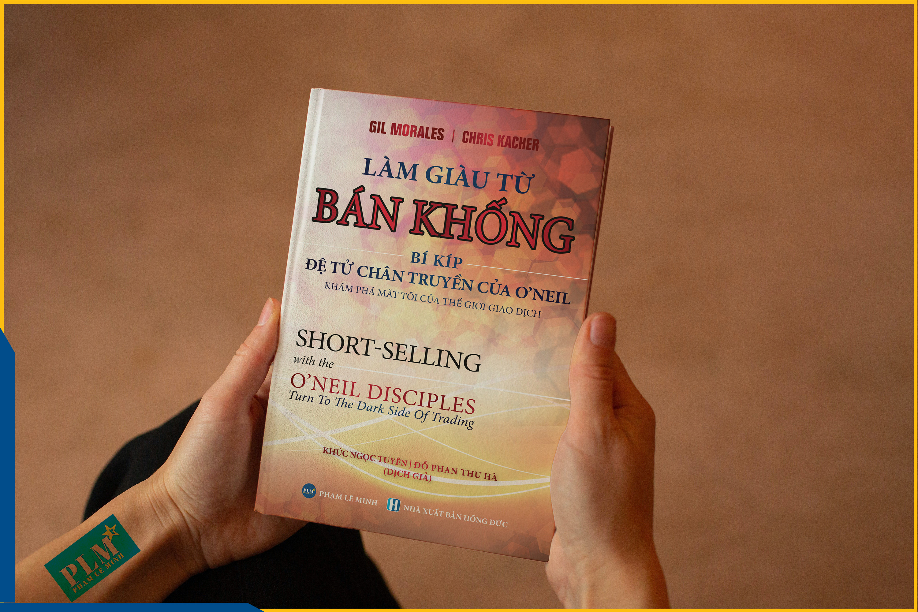 LÀM GIÀU TỪ BÁN KHỐNG - Bí Kíp Đệ Tử Chân Truyền Của O’neil (Short-Selling with the O