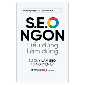 S.E.O NGON Hiểu Đúng Làm Đúng - Tư Duy Làm SEO Từ Nguyên Lý - Bản Quyền